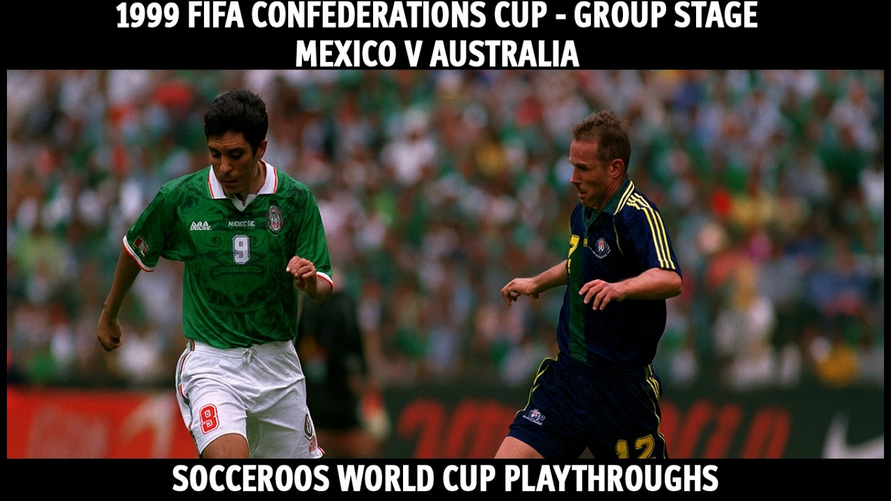 Re-writing Socceroos History - 1999 FIFA Confederations Cup Match 1 - Mexico v Australia
