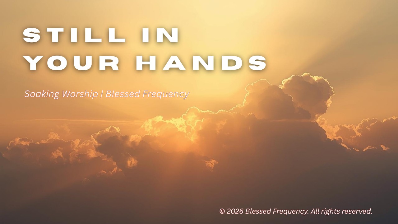 Jesus, Still in Your Hands (full song) | Peaceful Worship Song