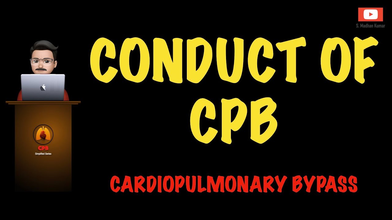 Cardiopulmonary Bypass - Conduct of CPB | Perfusionist