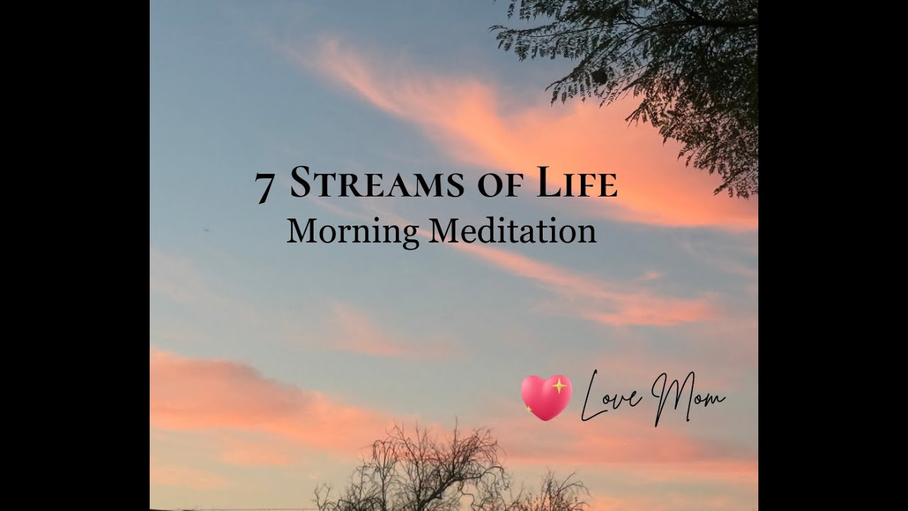 7 Streams of Life Meditation: Morning Meditation