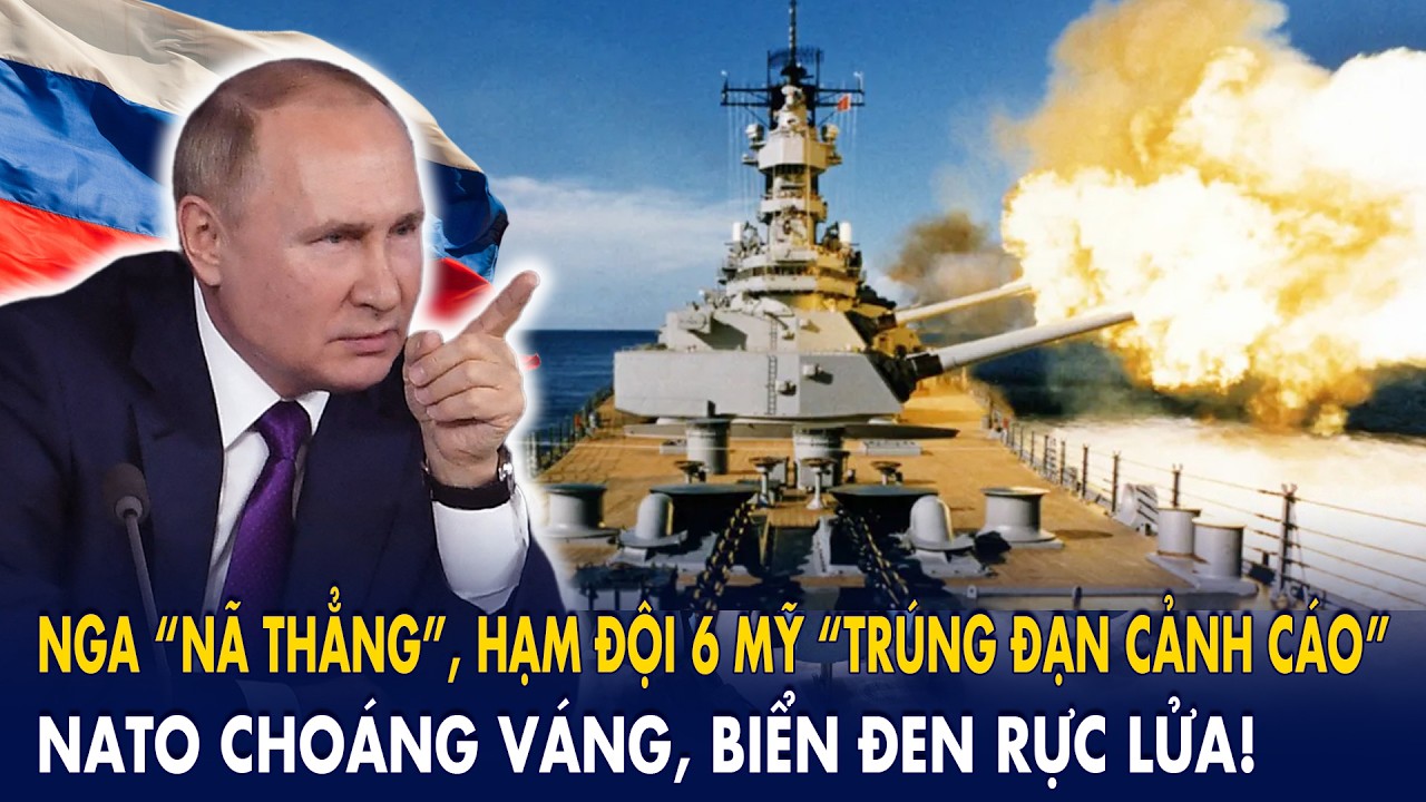 Nga “nã thẳng”, hạm đội 6 Mỹ “trúng đạn cảnh cáo”: NATO choáng váng, Biển Đen rực lửa!
