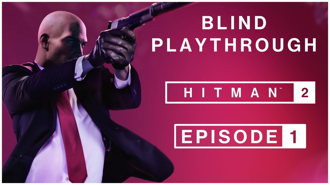 HITMAN 2 | Blind Playthrough | Episode 1