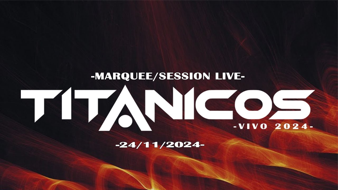 TITANICOS: -Marquee/Live Session- Vivo 2024  SHOW COMPLETO