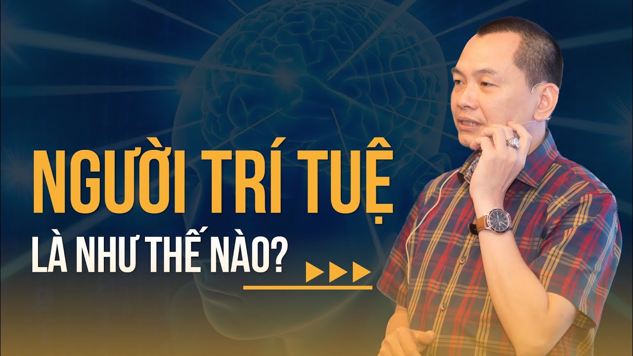NGƯỜI TRÍ TUỆ Là Như Thế Nào? | Ngô Minh Tuấn | Học Viện CEO Hà Nội