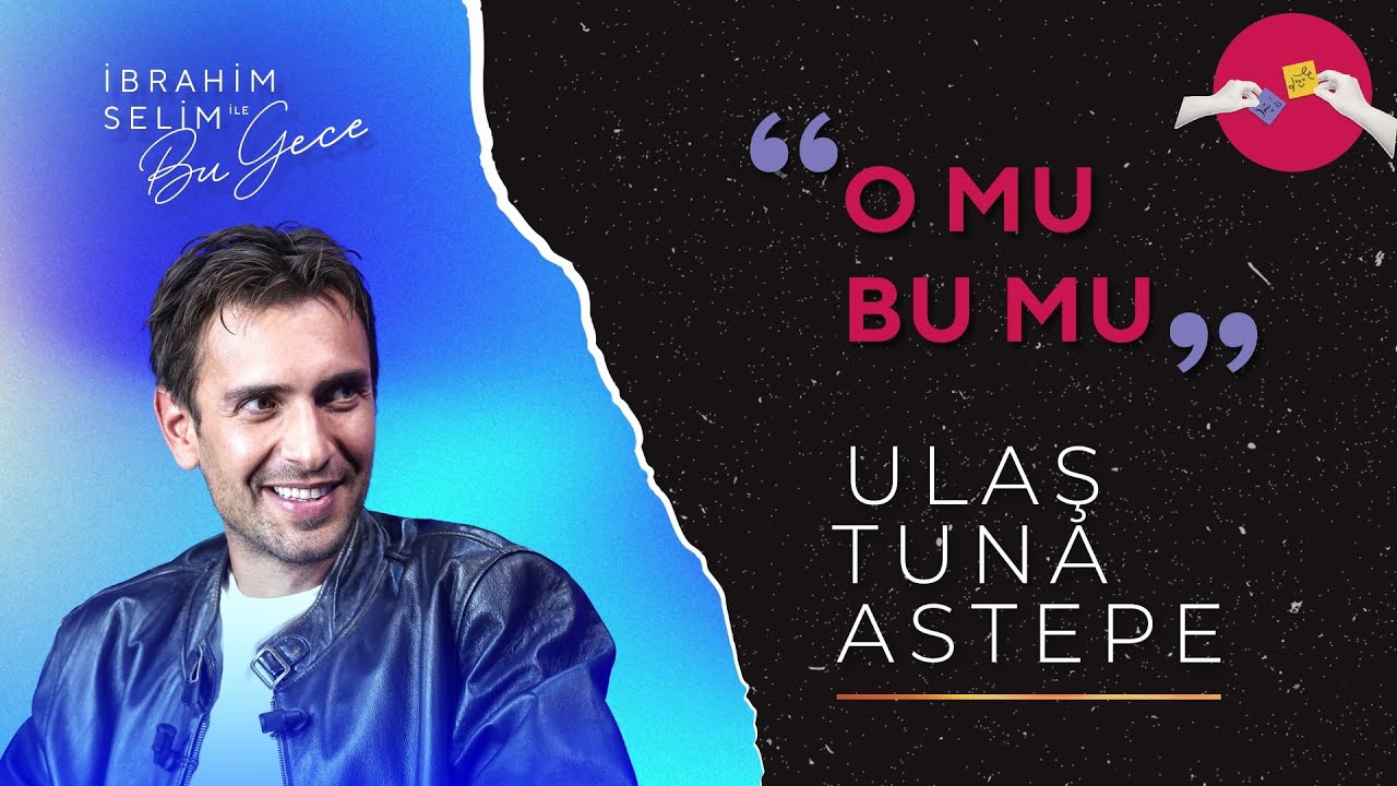 Ulaş Tuna Astepe ile O Mu Bu Mu? | İbrahim Selim ile Bu Gece