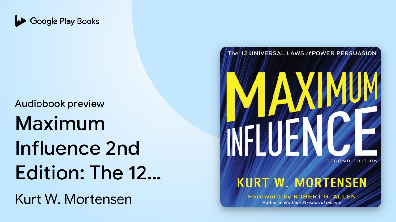 Maximum Influence 2nd Edition: The 12 Universal&hellip; by Kurt W. Mortensen &middot; Audiobook preview