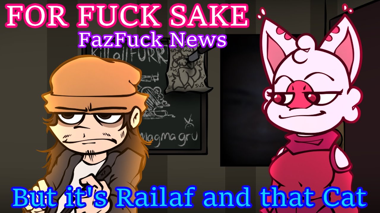 For Fuck Sake (FazFuck News; but it's Railaf and that Cat (OURPLE GUY; FNF COVER)
