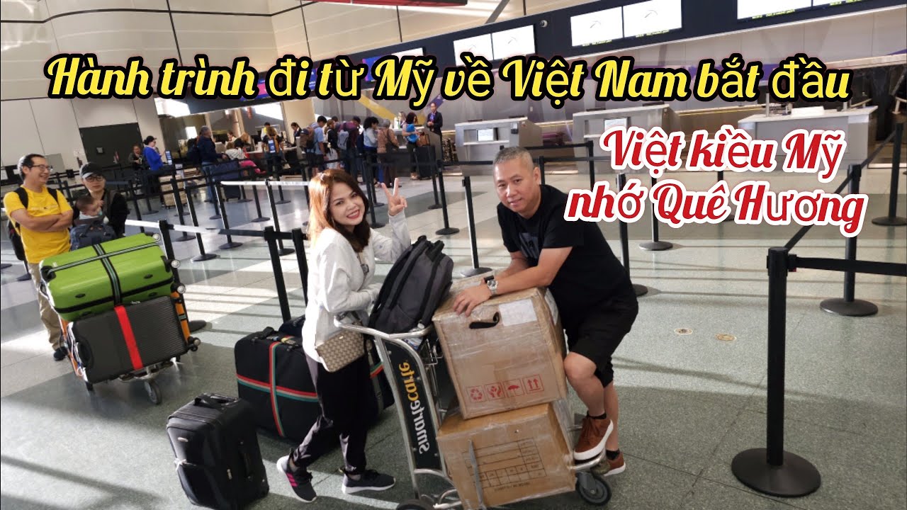 ❤️Cuoc song my - Hành trình đi từ Mỹ về Việt Nam thăm Quê Hương của Việt kiều Mỹ bắt đầu