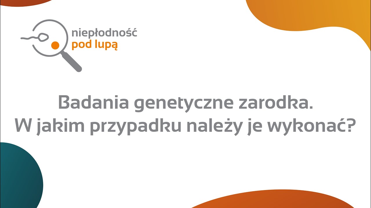 Badania genetyczne zarodka. W jakim przypadku należy je wykonać? | Mgr Małgorzata Wójt