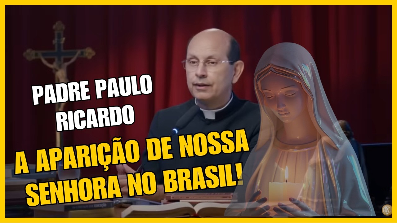 Padre Paulo Ricardo - A Aparição de Nossa Senhora no Brasil!