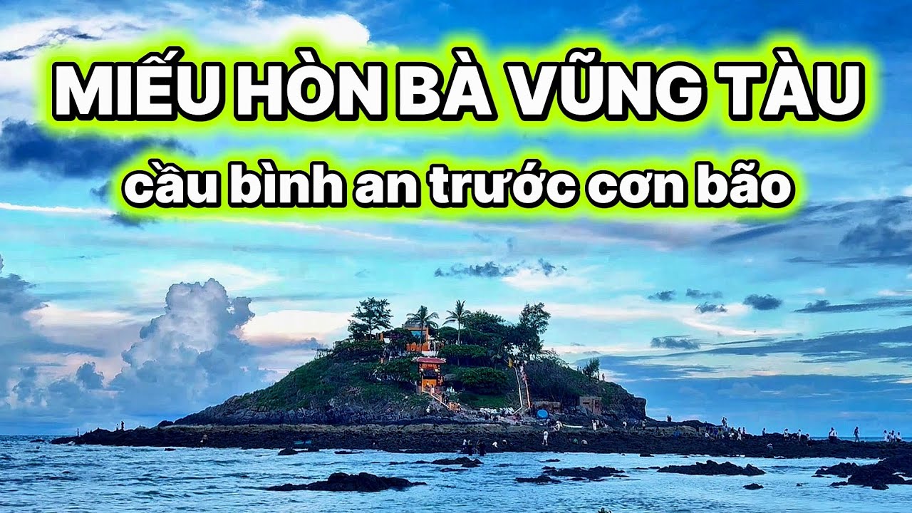 Du lịch Vũng Tàu: Miếu Hòn Bà - xin xăm và cầu bình an trước cơn bão | Kim Liên Pi-Vi 