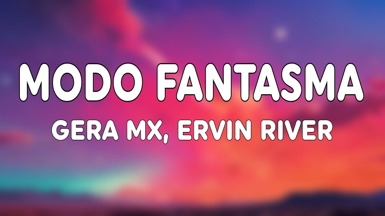 Gera MX, Ervin River - Modo Fantasma (Letra/Lyrics)
