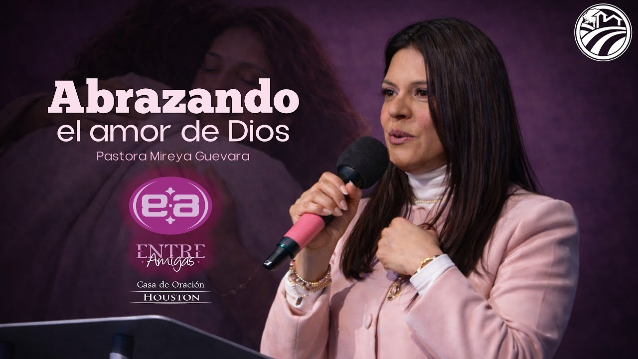 01 | Mireya Guevara | Abrazando el amor de Dios | Reunión 