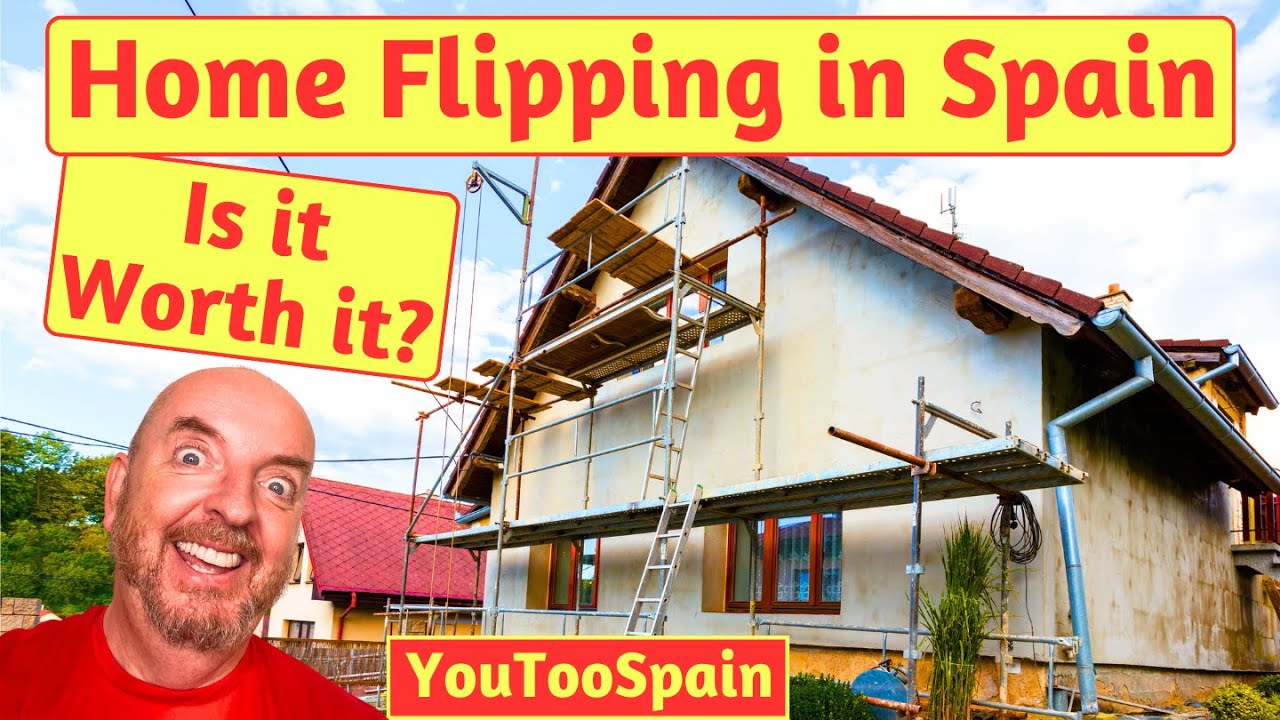 Is Home Flipping in Spain Worth it? Tips and Taxes