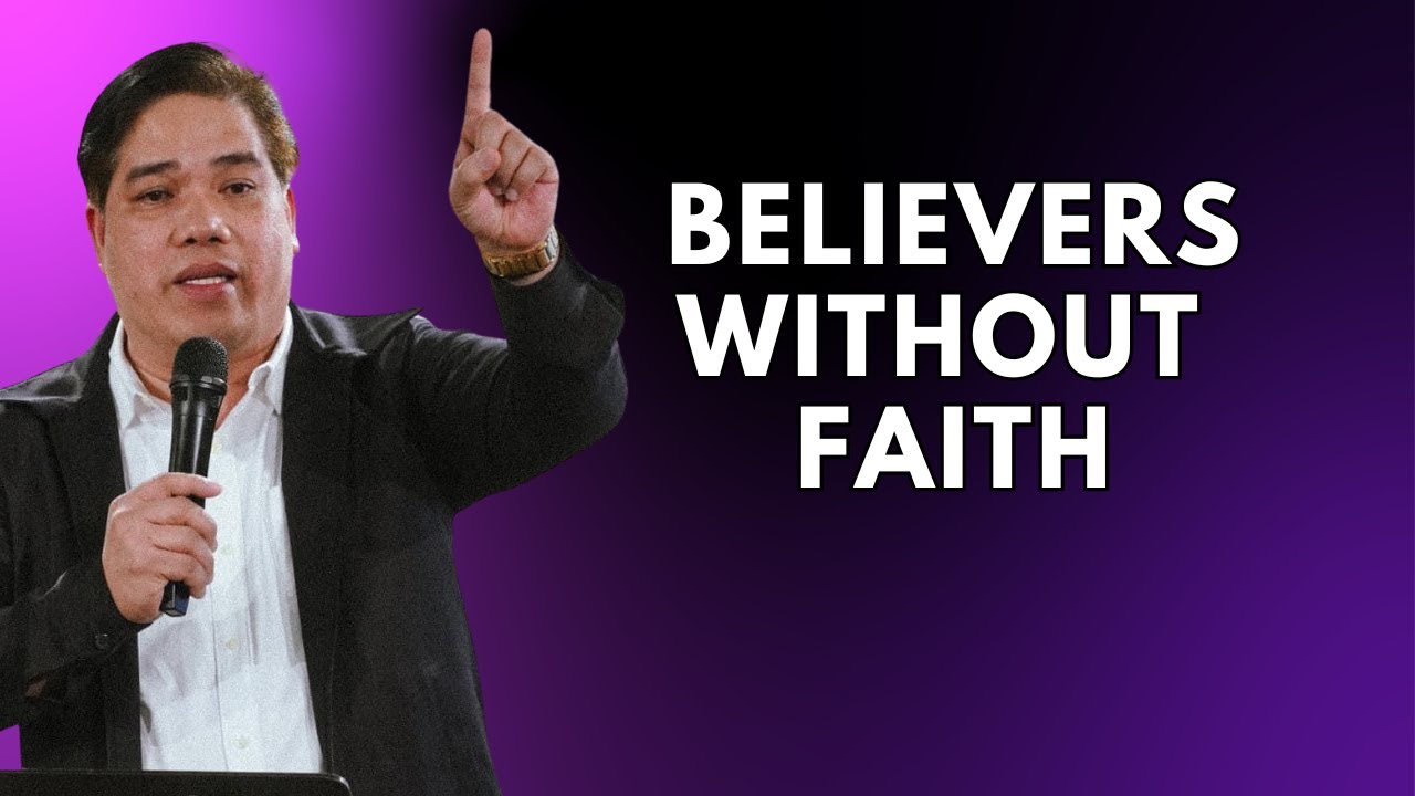 BELIEVERS WITHOUT FAITH I PASTOR RON YEPES