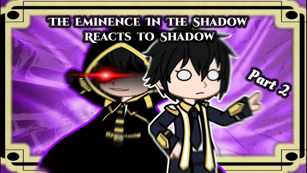 The Eminence In Shadow React To Cid kagenou/Shadow [Part 2/3]