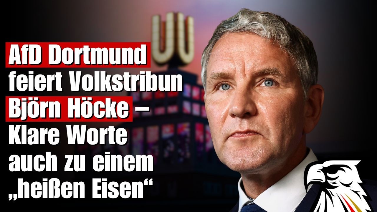AfD Dortmund feiert Volkstribun Bj&ouml;rn H&ouml;cke &ndash; Klare Worte auch zu einem &bdquo;hei&szlig;en Eisen&ldquo;