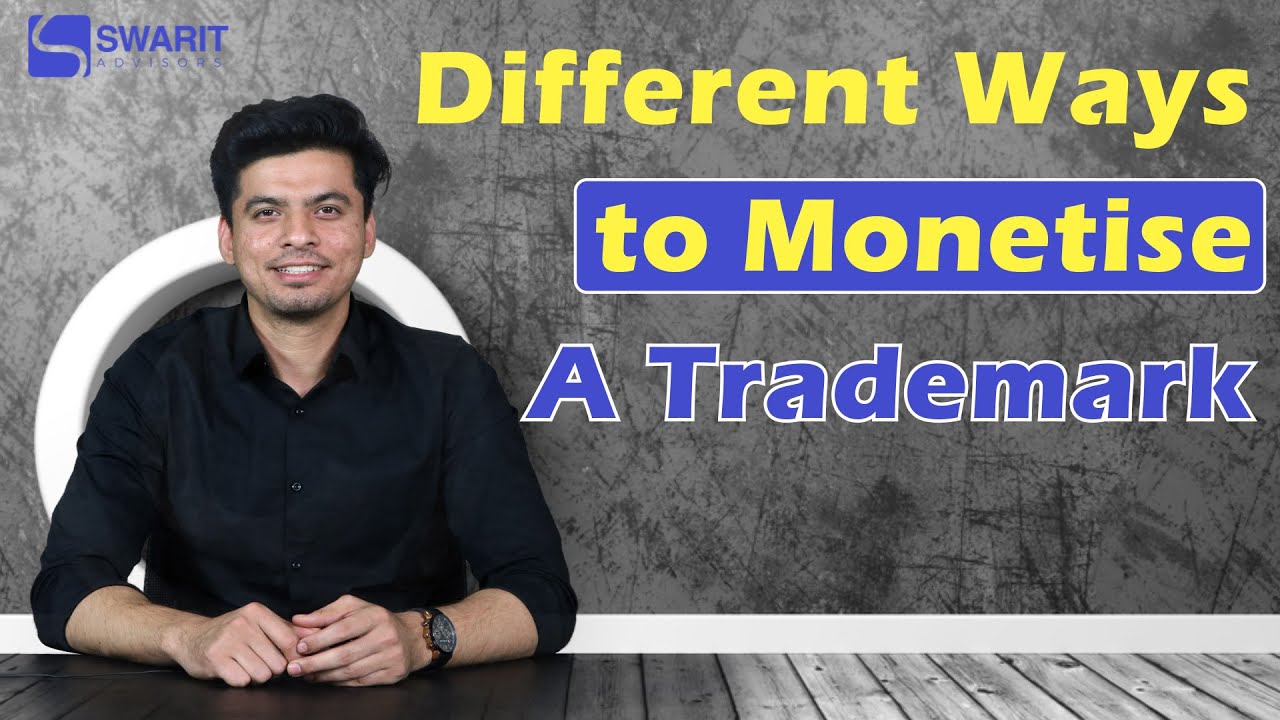 What Are The Different Ways To Monetise A Trademark? | Trademarks Monetization | Swarit Advisors
