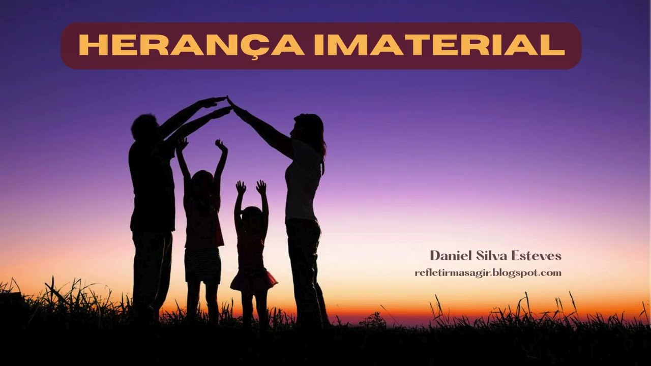 Herança Imaterial :: heranças invisíveis que moldam vida