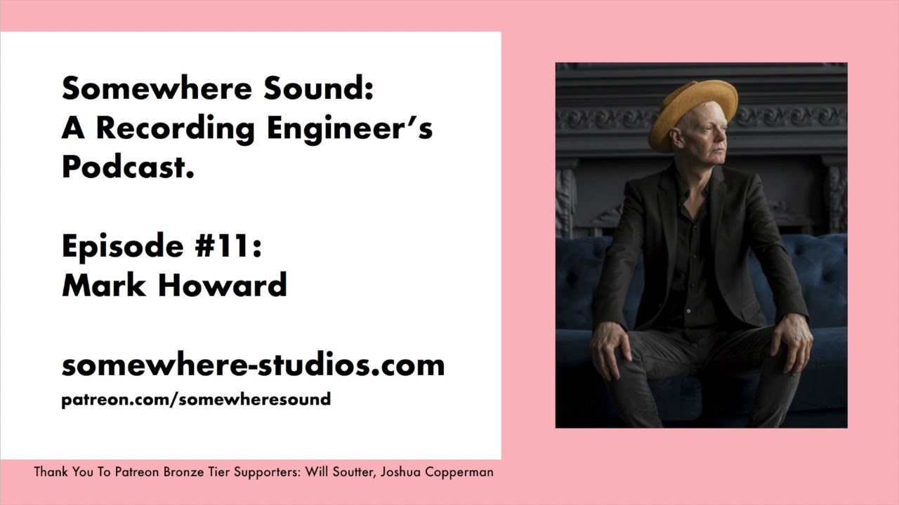 Somewhere Sound #11: Mark Howard Interview (Bob Dylan, Tom Waits, Neil Young)