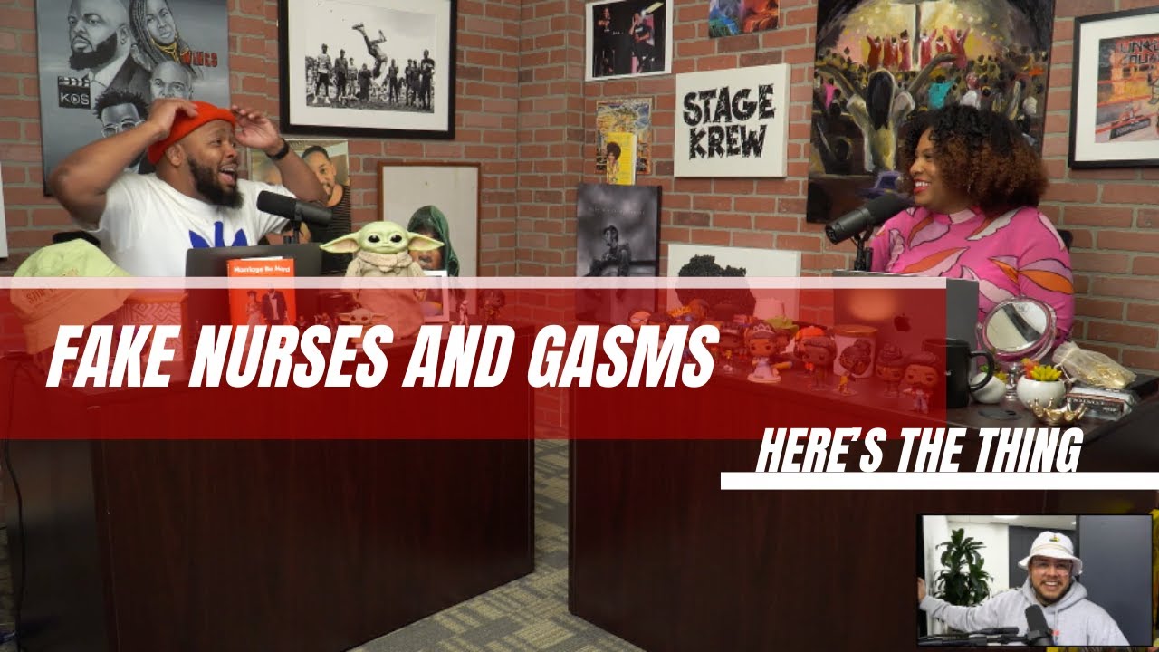 FAKE NURSES AND GASMS | #heresthething
