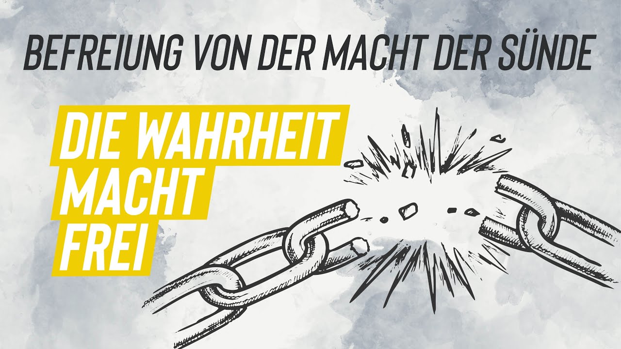 Befreiung von der Macht der Sünde - Die Wahrheit macht frei!