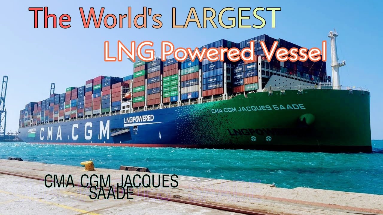CMA CGM Jacques_Saadé, the World’s largest LNG-powered Vessel