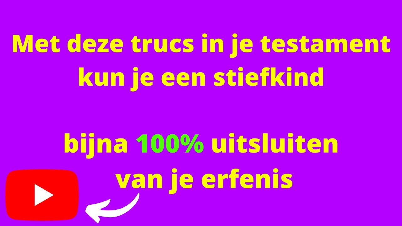 Met deze trucs in je testament kun je een stiefkind bijna 100% uitsluiten van je erfenis.