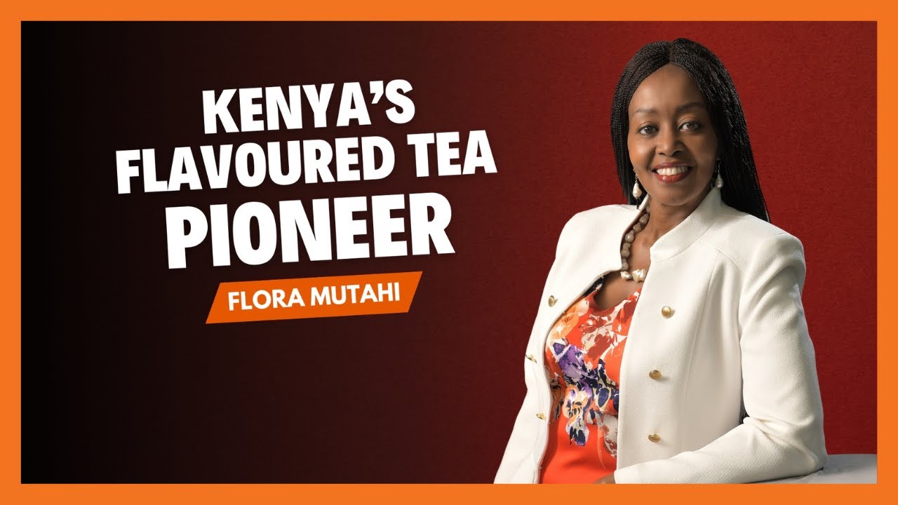 | SHE MEANS BUSINESS | Kenya’s flavoured tea pioneer – Flora Mutahi