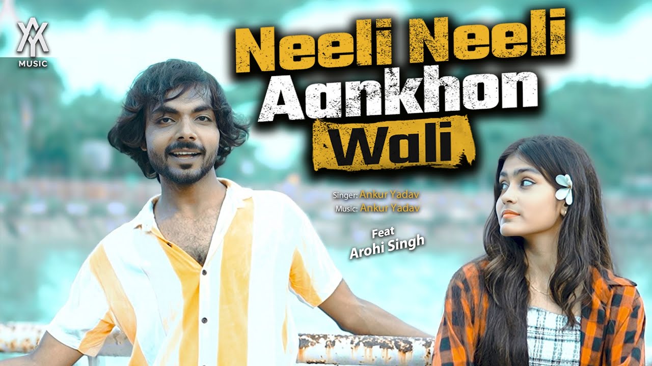 Neeli Neeli Aankhon Wali | Ankur Yadav | Arohi Singh Music #video @AnkurYadavMusic