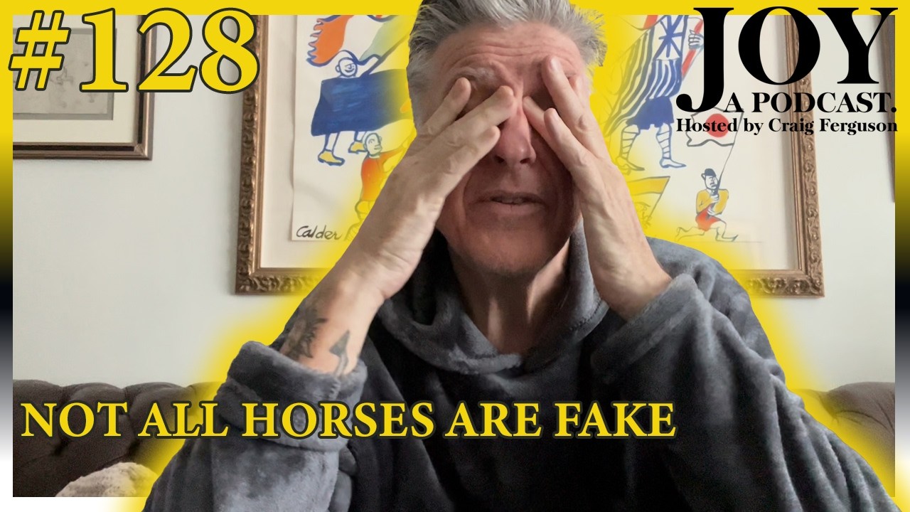 Not All Horses Are Fake | Joy with Craig Ferguson #128