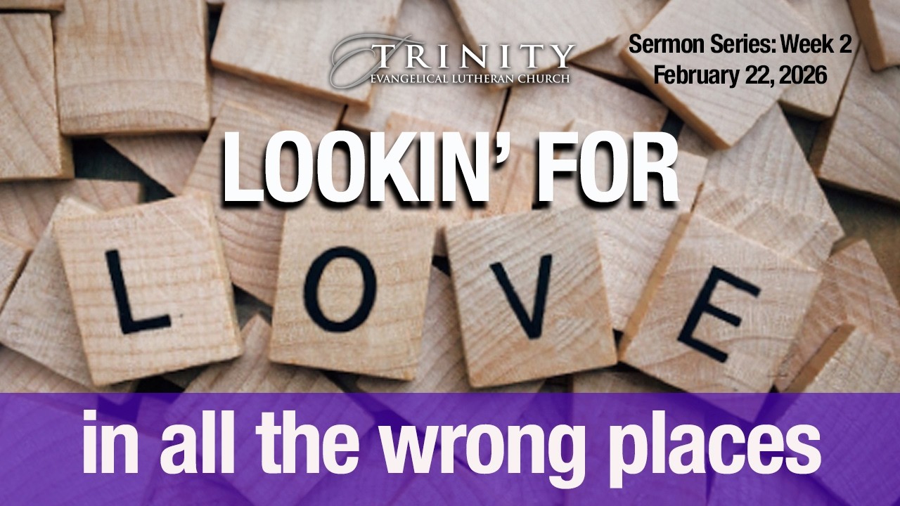 Sermon: Lookin' for Love in all the Wrong Places-Week 2