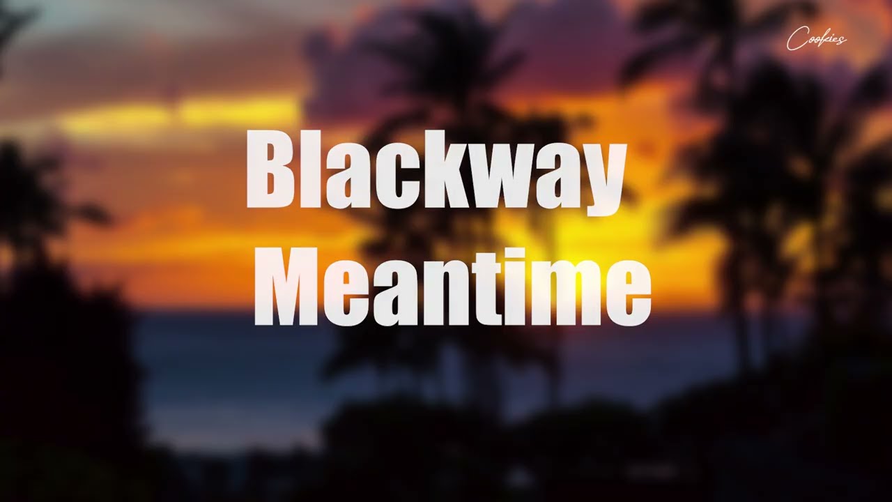 Blackway   Meantime Lyrics