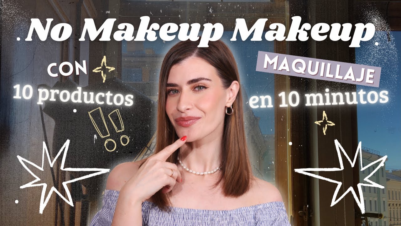 NO MAKEUP MAKEUP PARA PRINCIPIANTES | Maquillaje fácil en 10 MINUTOS con 10 PRODUCTOS