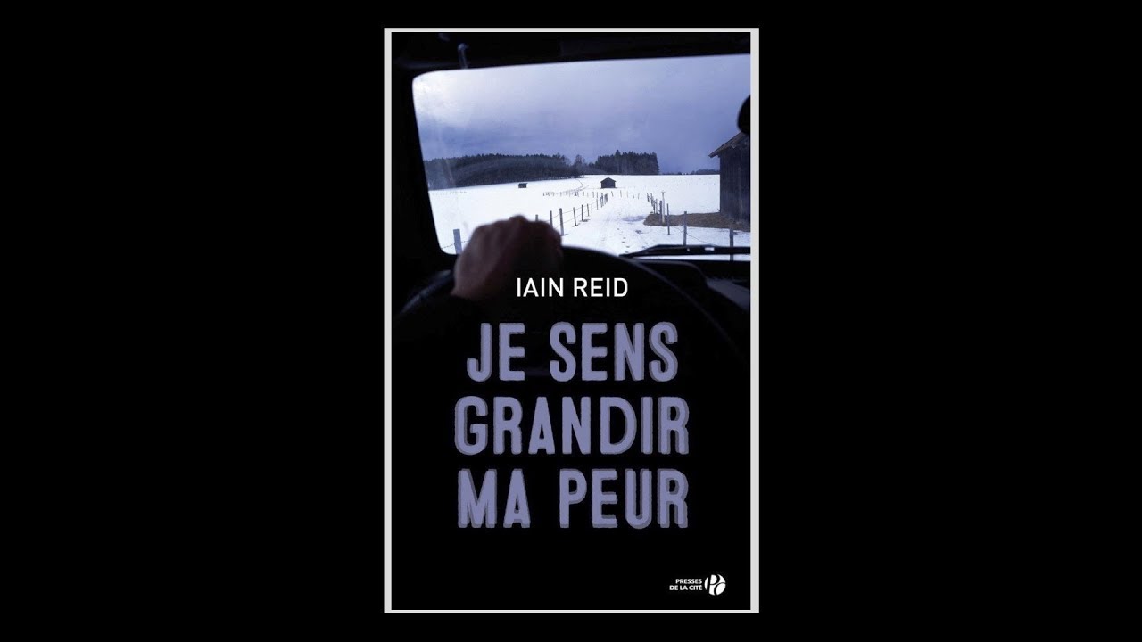 Iain Reid - Je sens grandir ma peur