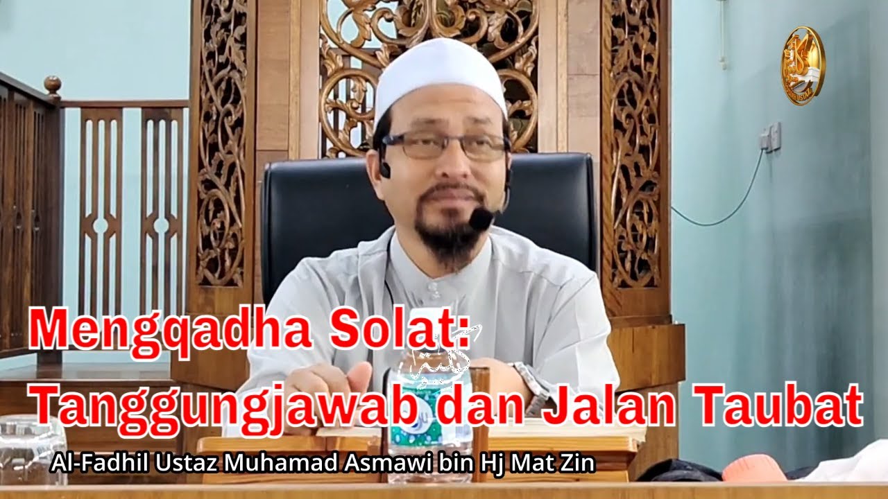 Mengqadha Solat: Tanggungjawab dan Jalan Taubat | Kuliah Ustaz Muhamad Asmawi Haji Mat Zin