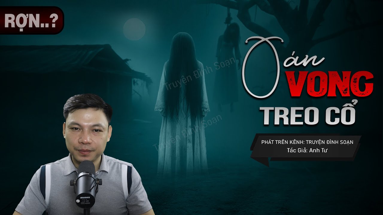 Truyện Ma: OÁN VONG TREO CỔ - Câu Chuyện Về CHẾT OAN Hiện Về Báo Mộng Cho Bạn MC Đình Soạn Kể
