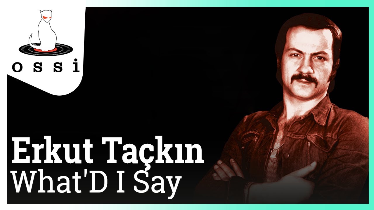 Erkut Taçkın - What'D I Say