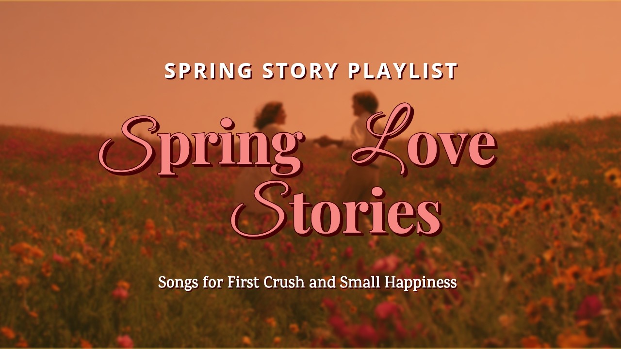 I Think Love Is Beginning 🌷 Sweet Spring Love Songs for Butterflies & Small Happiness