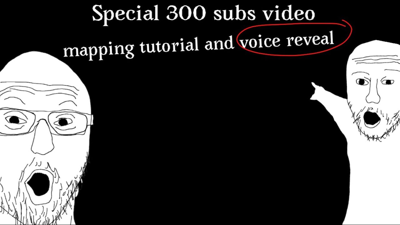 300 subs special video,mapping tutorial and voice reveal