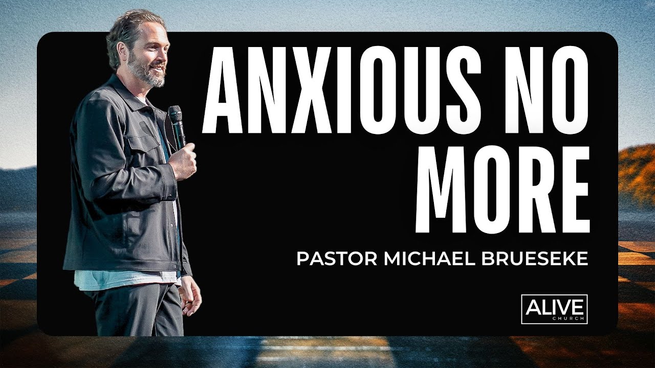 Anxious No More | Pastor Michael Brueseke