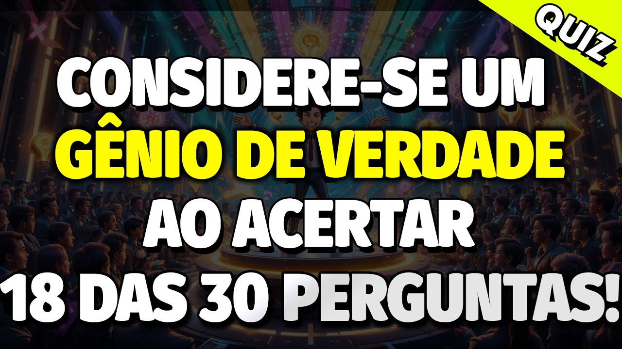 Você É Um Gênio De Verdade Ao Acertar 18 Questões! | QUIZ CONHECIMENTOS GERAIS