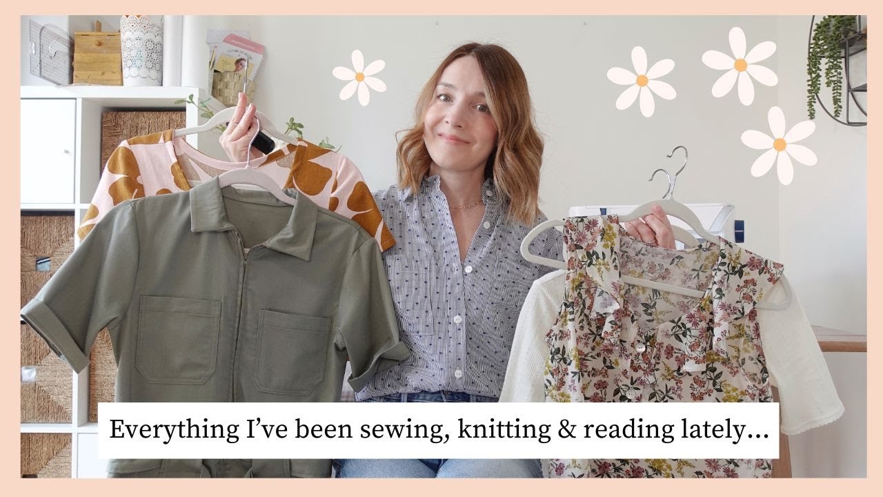 Everything I've been sewing, knitting & reading lately | Finished sewing makes, new fabric & WIPs