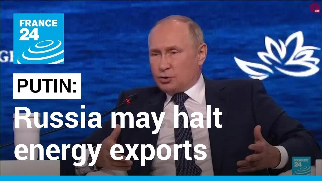 Putin says Russia may halt energy exports if West caps prices &bull; FRANCE 24 English