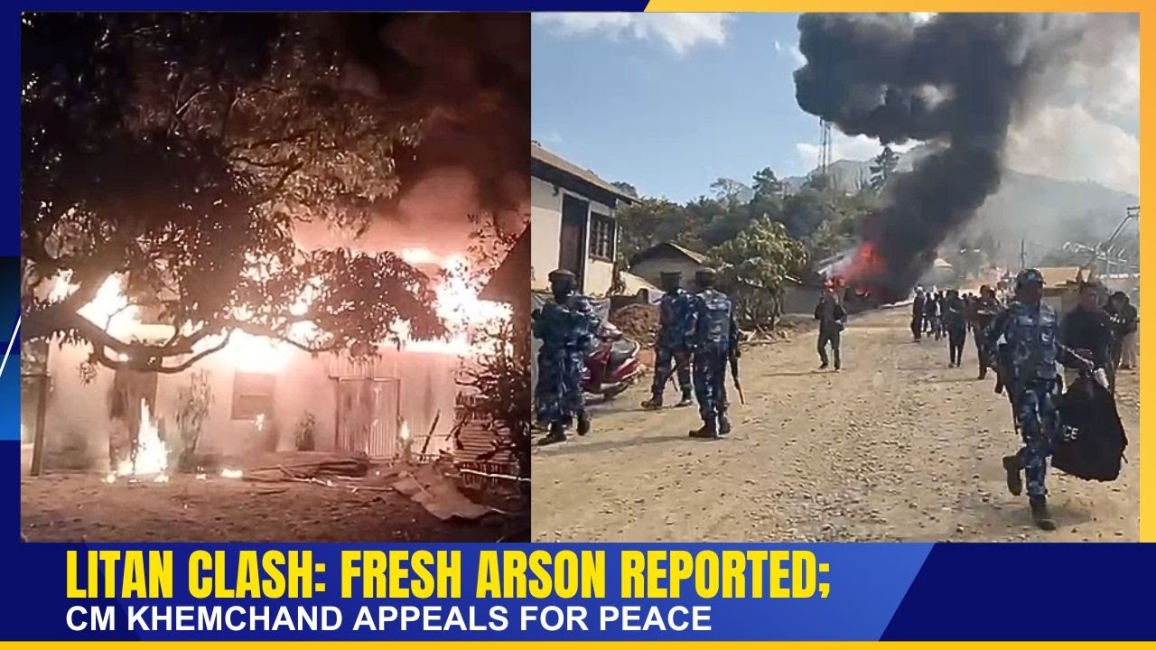 LITAN CLASH: FRESH ARSON REPORTED; CM KHEMCHAND APPEALS FOR PEACE     | 09 FEB 2026