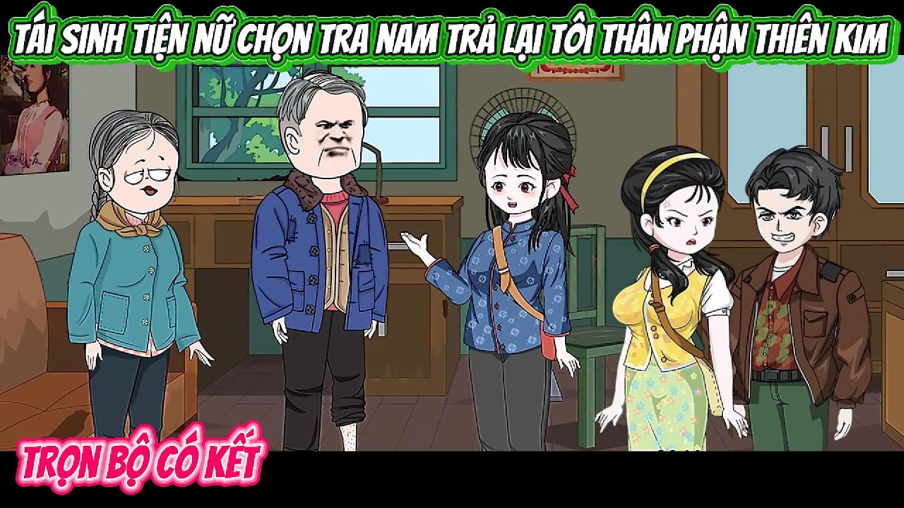 Tái Sinh Tiện Nữ Chọn Tra Nam Trả Lại Tôi Thân Phận Thiên Kim | FULL BỘ CÓ KẾT | Nghiệp Vietsub