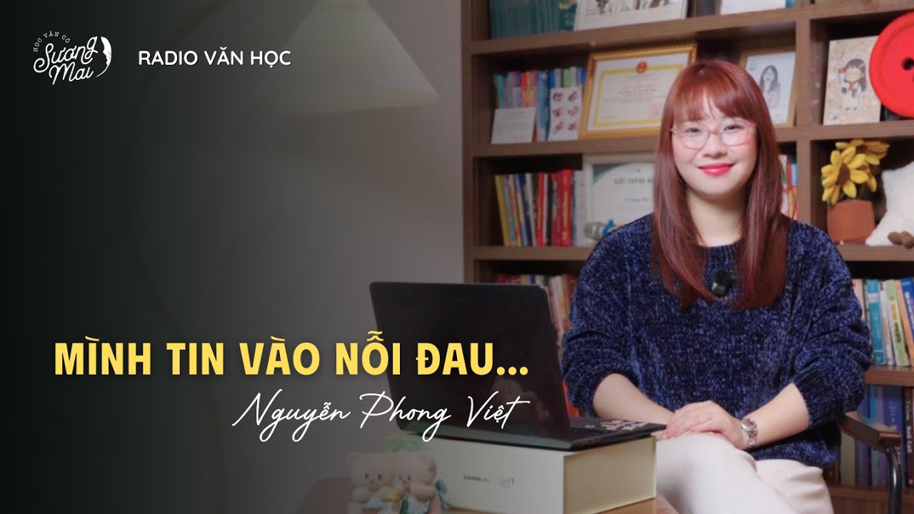 Radio Văn học | Mình tin vào nỗi đau... - Nguyễn Phong Việt