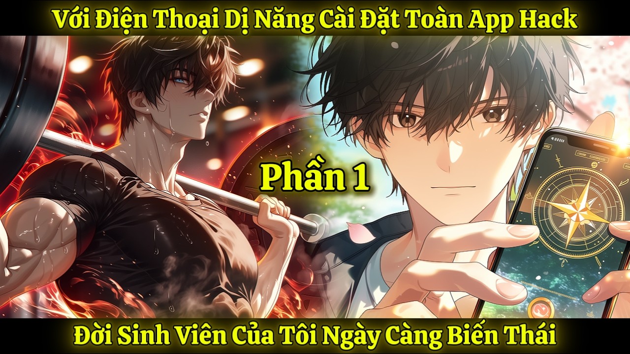 Với Điện Thoại Dị Năng Cài Đặt Toàn App Hack, Đời Sinh Viên Của Tôi Ngày Càng Biến Thái | Phần 1