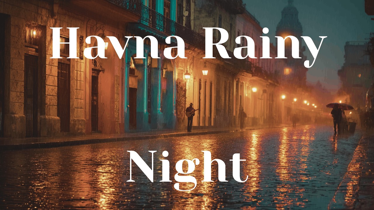 Rainy Night in Havana 🌧️ Smooth Cuban Street Music | After Dark Vibes (1H)