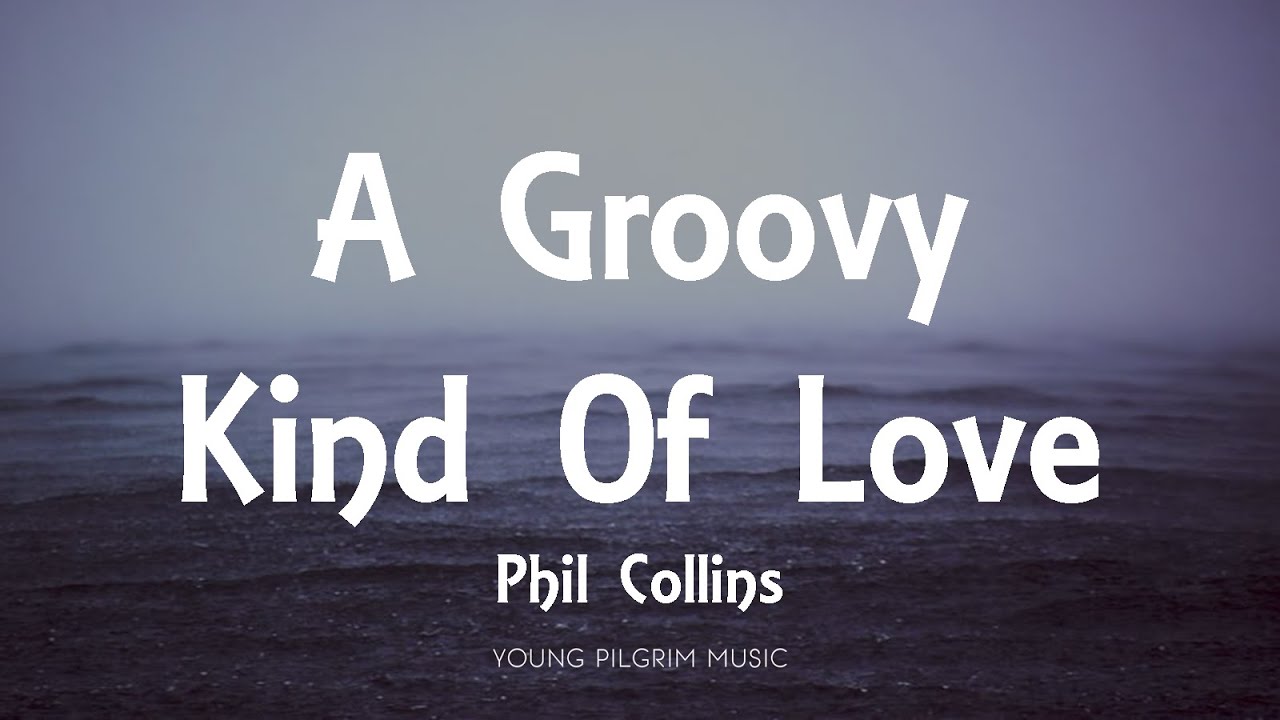Phil Collins - A Groovy Kind Of Love (Lyrics)